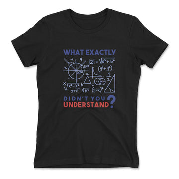 What Exactly Didn't You Understand Womens T-Shirt in Black color